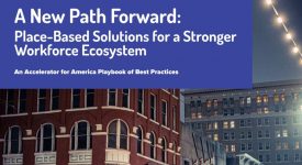 A New Path Forward: Place-Based Solutions for a Stronger Workforce Ecosystem